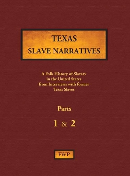 Texas Slave Narratives - Parts 1 & 2: A Folk History of Slavery in the United States from Interviews with Former Slaves by Federal Writers' Project (Fwp) 9780403030323