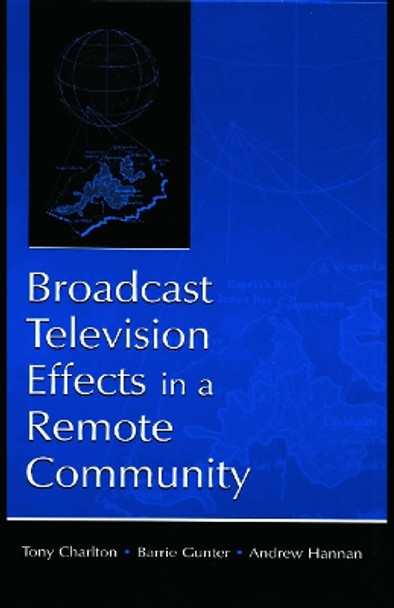 Broadcast Television Effects in A Remote Community by Tony Charlton 9780415761666