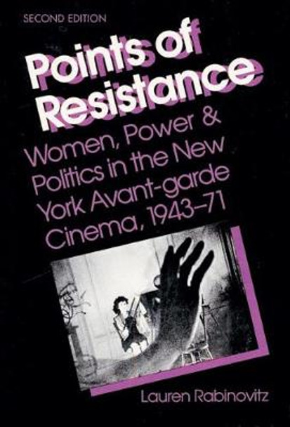 Points of Resistance: Women, Power, and Politics in the New York Avant-garde Cinema, 1943-71 (2d ed.) by Lauren Rabinovitz