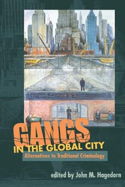 Gangs in the Global City: Alternatives to Traditional Criminology by John M. Hagedorn