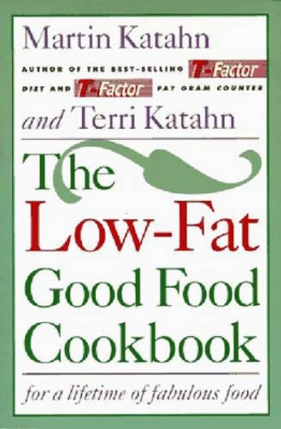 The Low-Fat Good Food Cookbook: For a Lifetime of Fabulous Food by Martin Katahn 9780393311495