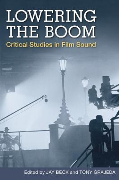 Lowering the Boom: Critical Studies in Film Sound by Jay Beck