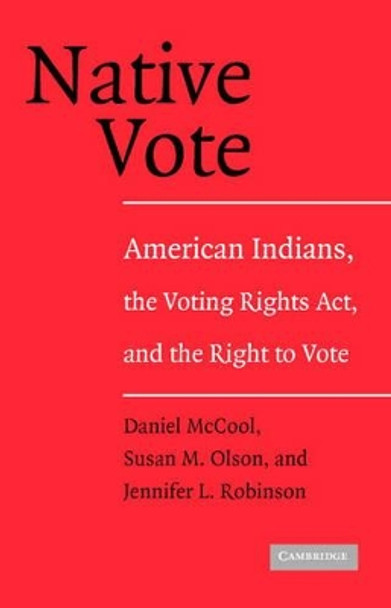 Native Vote: American Indians, the Voting Rights Act, and the Right to Vote by Daniel McCool 9780521548717