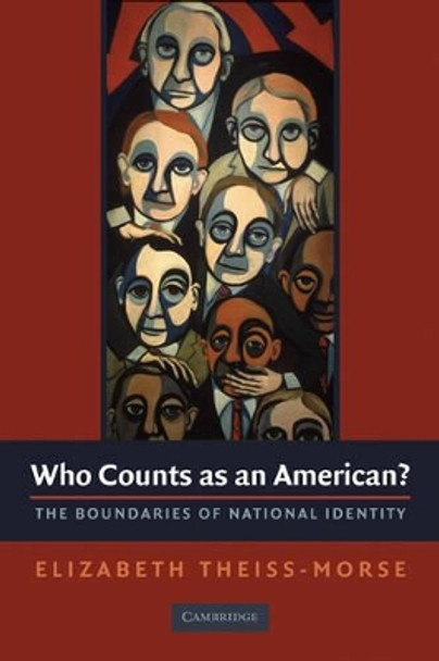 Who Counts as an American?: The Boundaries of National Identity by Elizabeth A. Theiss-Morse 9780521756952