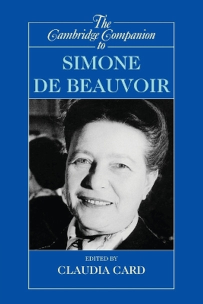 The Cambridge Companion to Simone de Beauvoir by Claudia Card 9780521794299