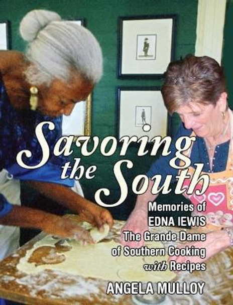 Savoring the South: Memories of Edna Lewis, the Grande Dame of Southern Cooking by Angela Mulloy 9780578151663