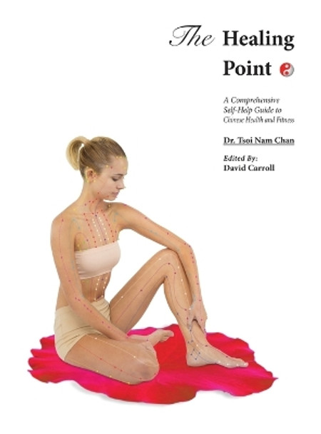 The Healing Point: Self-Help Guide to Chinese Health and Fitness by Tsoi Nam Chan 9780578499529