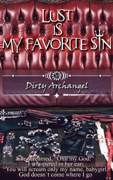 Lust is my favorite sin: Dirty Archangel by Dirty Archangel 9780578514031