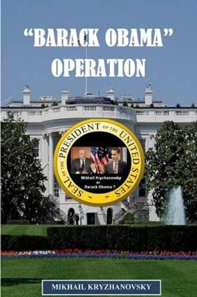 &quot;Barack Obama&quot; Operation by Mikhail Kryzhanovsky 9780615980751