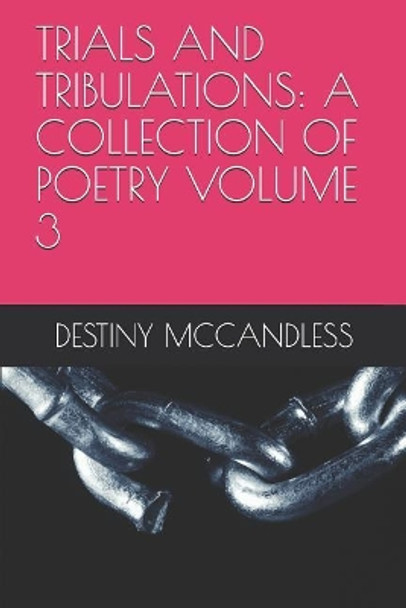 Trials and Tribulations: A Collection of Poetry Volume 3 by Destiny Dawn McCandless 9781097111640