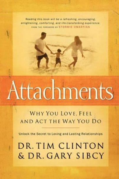 Attachments: Why You Love, Feel, and Act the Way You Do by Tim Clinton 9780785297376