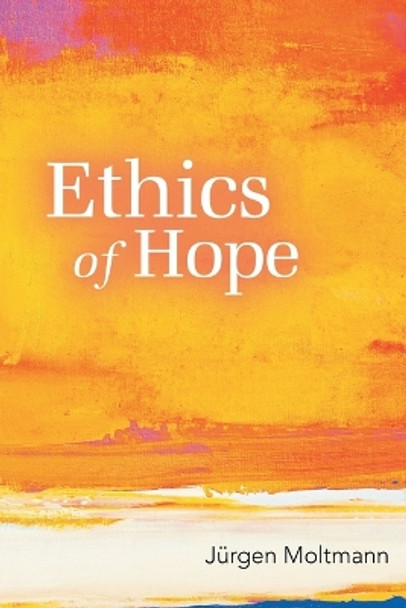 Ethics of Hope by Jurgen Moltmann 9780800698584