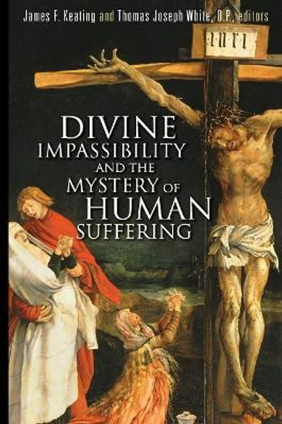 Divine Impassibility and the Mystery of Human Suffering by James F. Keating 9780802863478