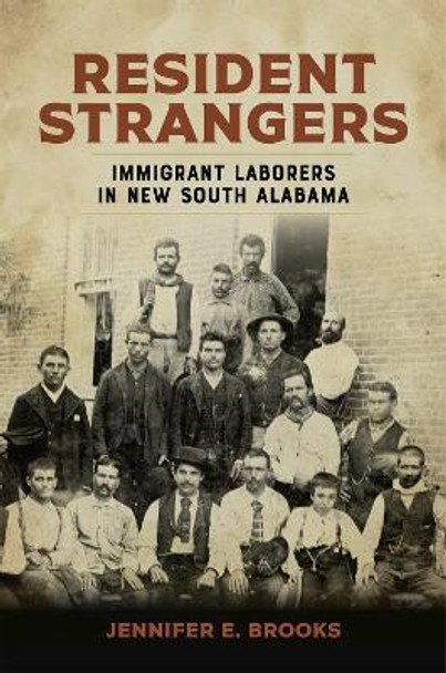 Resident Strangers: Immigrant Laborers in New South Alabama by Jennifer E. Brooks 9780807176658