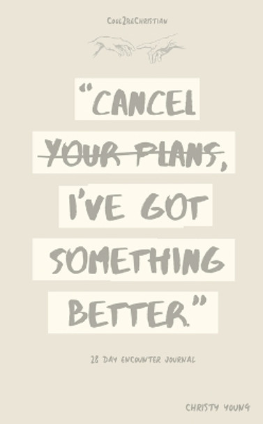 Cancel Your Plans I've Got Something Better by Christy Young 9780645670561
