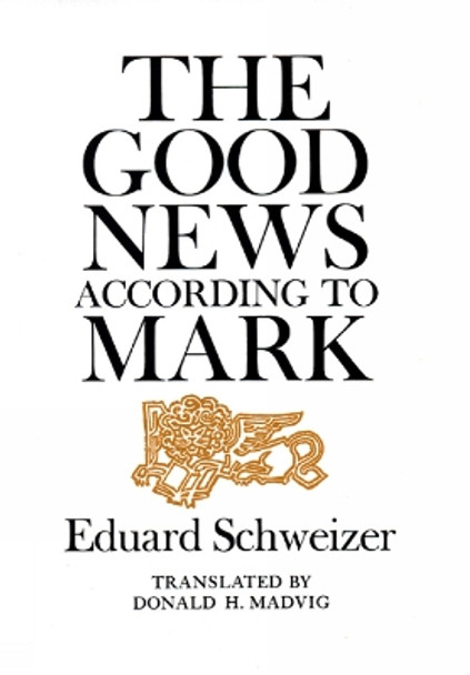 The Good News according to Mark by Eduard Schweizer 9780664221539