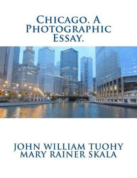 Chicago. A Photographic Essay. by Mary Rainer Skala 9780692523810