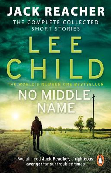 No Middle Name: The Complete Collected Jack Reacher Stories by Lee Child