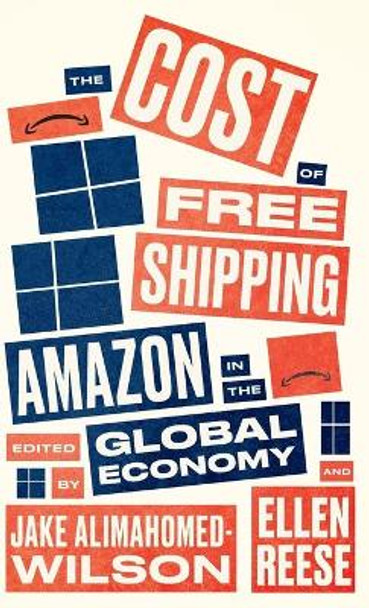 The Cost of Free Shipping: Amazon in the Global Economy by Jake Alimahomed-Wilson 9780745341477