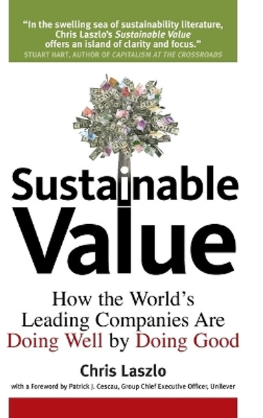 Sustainable Value: How the World's Leading Companies Are Doing Well by Doing Good by Chris Laszlo 9780804759632