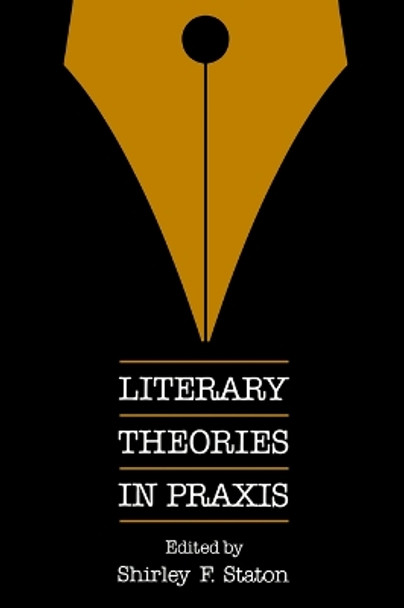 Literary Theories in Praxis by Shirley F. Staton 9780812212341