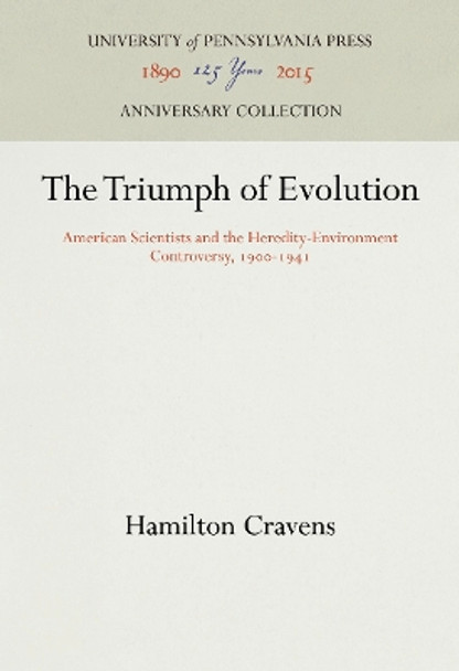 Triumph of Evolution: American Scientists and the Heredity-Environment Controversy, 1900-41 by Hamilton Cravens 9780812277449