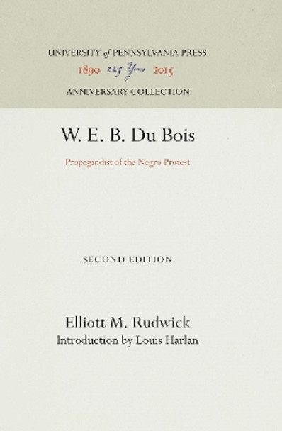 W. E. B. Du Bois: Propagandist of the Negro Movement by Elliott M. Rudwick 9780812272826