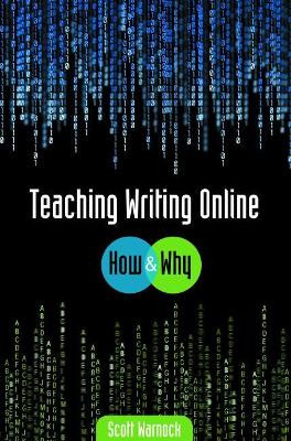 Teaching Writing Online: How and Why by Scott Warnock 9780814152539