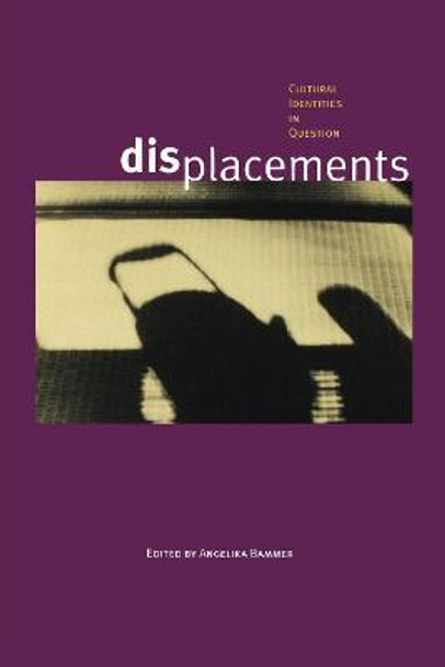 Displacements: Cultural Identities in Question by Angelika Bammer
