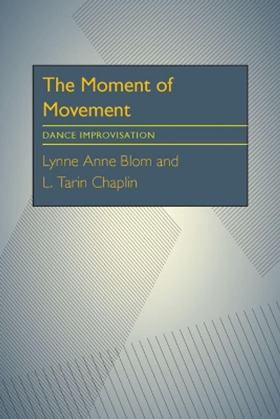 Moment Of Movement, The: Dance Improvisation by Lynne Anne Blom 9780822954057