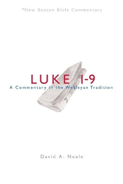 Luke 1-9: A Commentary in the Wesleyan Tradition by David A Neale 9780834124080