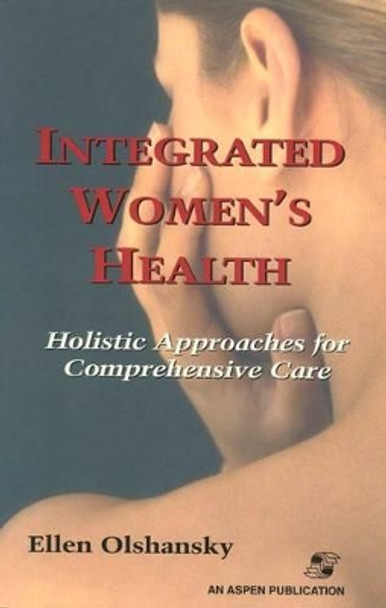 Integrated Womens Health: Holistic Approaches for Comprehensive Care by Ellen Olshansky 9780834212190