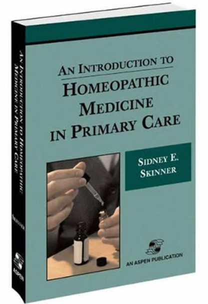 An Introduction to Homeopathic Medicine in Primary Care by Sidney E. Skinner 9780834216761