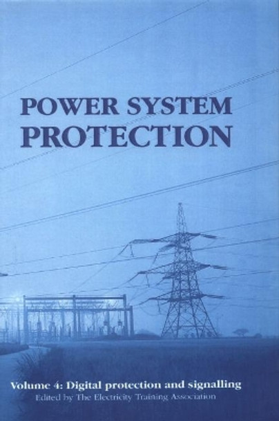 Power System Protection: Digital protection and signalling: Volume 4 by Electricity Training Association 9780852968383