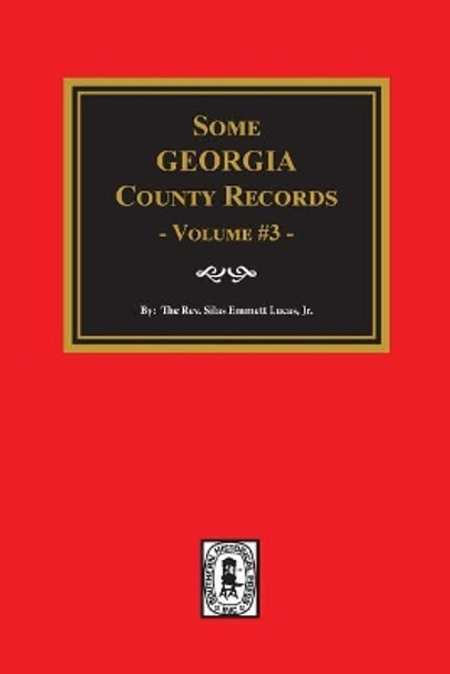 Some Georgia County Records, Volume 3. by Silas Emmett Lucas 9780893080587