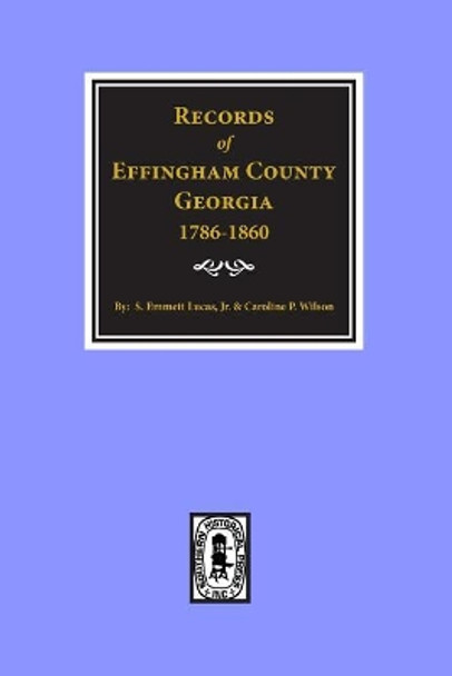 Effingham County, Georgia, Records Of. by Silas Emmett Lucas 9780893080198