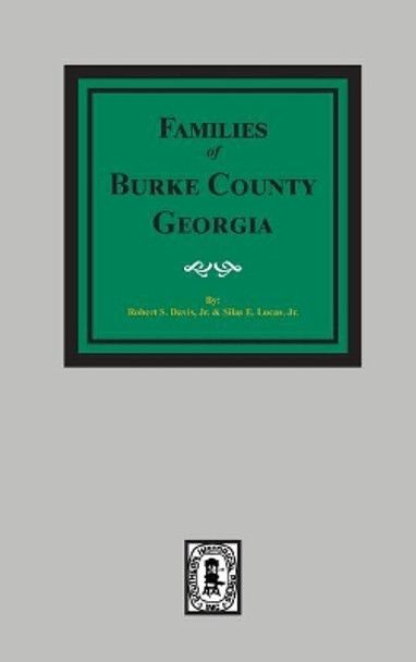 Burke County, Georgia 1755-1855, the Families Of. by Robert Scott Davis 9780893082116