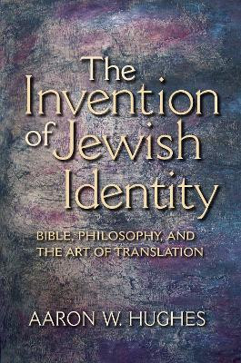 The Invention of Jewish Identity: Bible, Philosophy, and the Art of ...