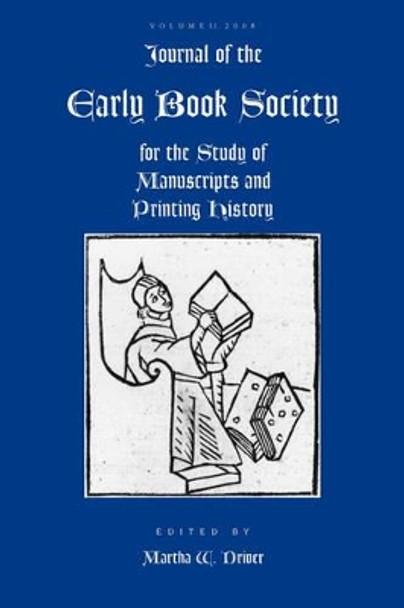 Journal of the Early Book Society, Volume Eleven by Martha W Driver 9780944473887