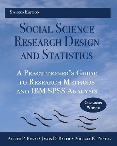 Social Science Research Design and Statistics: A Practitioner's Guide to Research Methods and IBM SPSS Analysis by Alfred P. Rovai 9780978718688