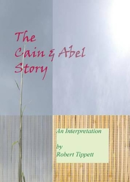 The Cain and Abel Story: An Interpretation by Robert Tippett 9780980116670