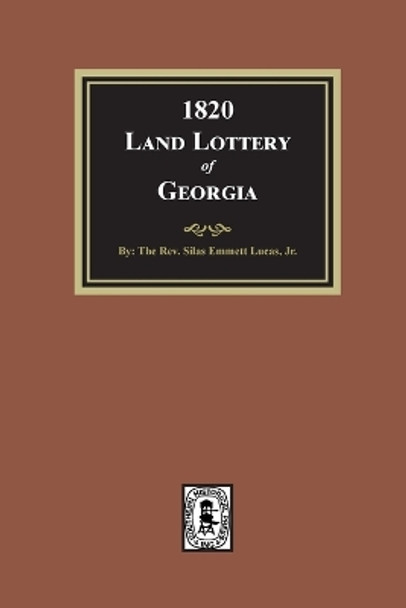 1820 Land Lottery of Georgia by Silas Emmett Lucas 9780893085858