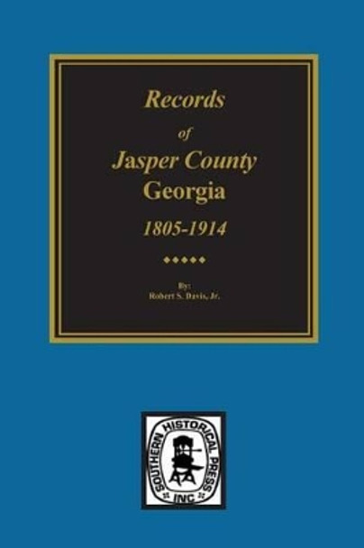 Jasper County, Georgia, 1802-1922, Records Of. by Robert S Davis 9780893086268