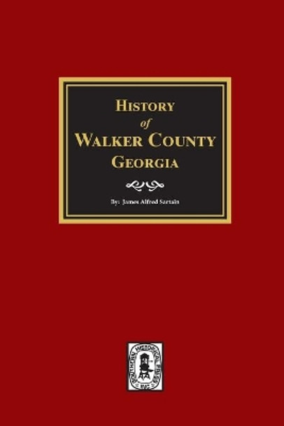 History of Walker County, Georgia. by James Alfred Sartain 9780893088873