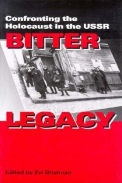 Bitter Legacy: Confronting the Holocaust in the USSR by Zvi Gitelman