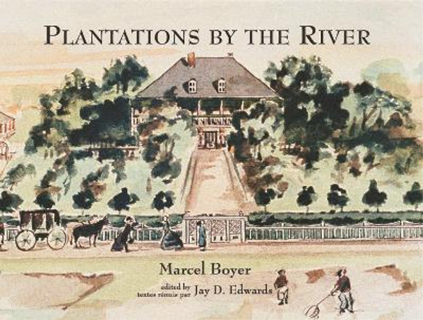 Plantations by the River: Watercolor Paintings from St. Charles Parish, Louisiana, by Father Joseph M. Paret, 1859 by Marcel Boyer 9780938909033