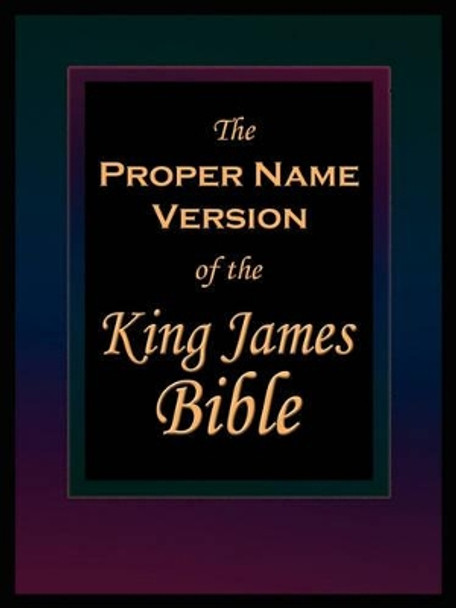 The Proper Name Version of the King James Bible by Publisher Name Publishers 9780944835081