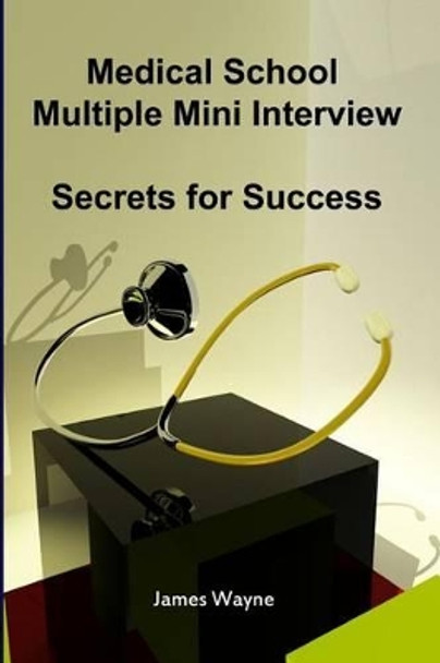 Medical School Multiple Mini Interview: Secrets for Success by Professor David Wang 9780981349206