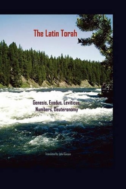 The Latin Torah: Fresh Translations of Genesis, Exodus, Leviticus, Numbers, Deuteronomy by John G Cunyus 9780982480250