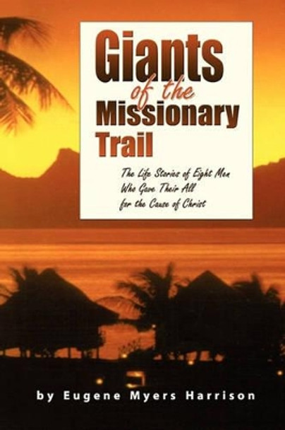 Giants of the Missionary Trail by Eugene Myers Harrison 9780982910573